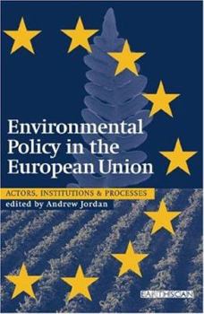 Environmental Policy in the European Union: Actors, Institutions and Processes (Earthscan Reader)