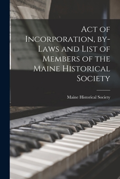 Paperback Act of Incorporation, By-laws and List of Members of the Maine Historical Society Book