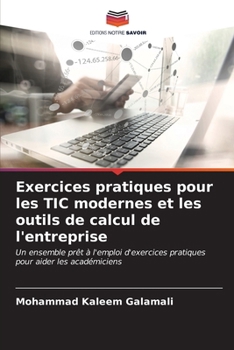 Exercices pratiques pour les TIC modernes et les outils de calcul de l'entreprise (French Edition)