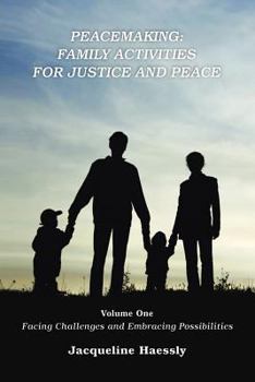 Paperback Peacemaking: Family Activities for Justice and Peace, Vol. 1, Facing Challenges and Embracing Possibilities Book