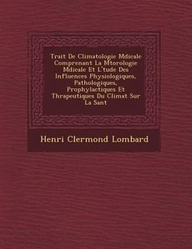 Paperback Trait de Climatologie M Dicale Comprenant La M T Orologie M Dicale Et L' Tude Des Influences Physiologiques, Pathologiques, Prophylactiques Et Th Rape [French] Book