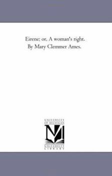 Paperback Eirene; or, A Woman'S Right. by Mary Clemmer Ames. Book