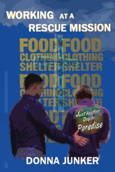 Paperback Working at a Rescue Mission: Just Another Day in Paradise Book