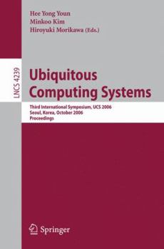 Paperback Ubiquitous Computing Systems: Third International Symposium, UCS 2006, Seoul, Korea, October 11-13, 2006, Proceedings Book