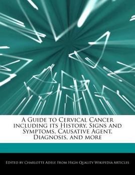 Paperback A Guide to Cervical Cancer Including Its History, Signs and Symptoms, Causative Agent, Diagnosis, and More Book