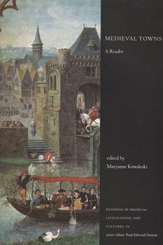 Medieval Towns: A Reader - Book #11 of the Readings in Medieval Civilizations and Cultures