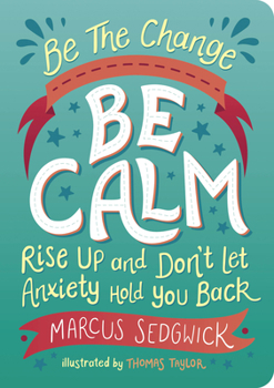 Paperback Be the Change: Be Calm: Rise Up and Don't Let Anxiety Hold You Back Book