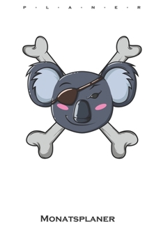 Piraten-Koala Monatsplaner: Monats�bersicht (Termine, Ziele, Notizen, Wochenplan) f�r Tierfreunde und Fans des niedlichen Beuteltiers aus Australien