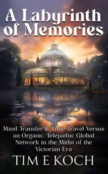 A Labyrinth of Memories: Mind Transfer & Time Travel Versus an Organic, Telepathic Global Network in the Midst of the Victorian Era