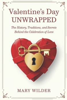 Paperback Valentine's Day Unwrapped: The History, Traditions, and Secrets Behind the Celebration of Love Book
