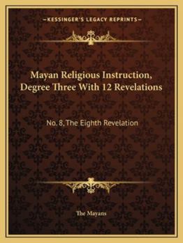 Paperback Mayan Religious Instruction, Degree Three With 12 Revelations: No. 8, The Eighth Revelation Book