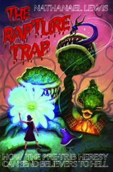 Paperback The Rapture Trap: How the Pre-Trib Heresy can send Believers to Hell Book