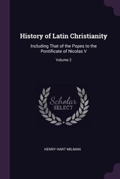 Paperback History of Latin Christianity: Including That of the Popes to the Pontificate of Nicolas V; Volume 2 Book