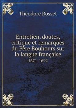 Paperback Entretien, doutes, critique et remarques du P?re Bouhours sur la langue fran?aise 1671-1692 [French] Book