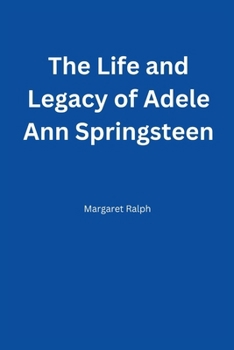 Paperback The Life and Legacy of Adele Ann Springsteen Book