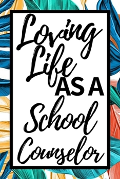 Paperback Loving Life As A School Counselor: Cute Notebook/Journal (6" X 9") Appreciation Gift For School Counselor Book