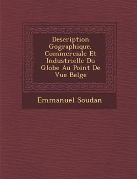 Paperback Description G Ographique, Commerciale Et Industrielle Du Globe Au Point de Vue Belge [French] Book