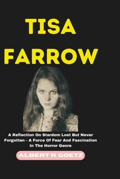 Paperback Tisa Farrow: A Reflection On Stardom Lost But Never Forgotten - A Force Of Fear And Fascination In The Horror Genre Book