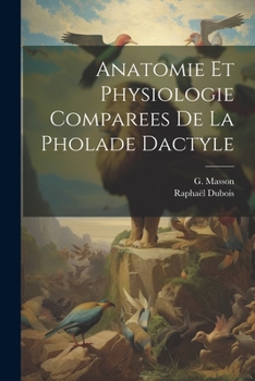 Paperback Anatomie et Physiologie Comparees de la Pholade Dactyle [French] Book