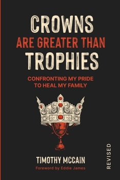 Crowns Are Greater Than Trophies: Confronting My Pride to Heal My Family