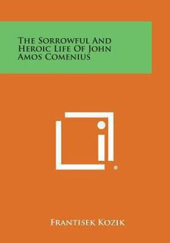 Paperback The Sorrowful and Heroic Life of John Amos Comenius Book