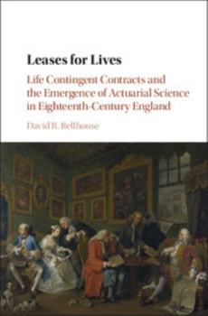 Hardcover Leases for Lives: Life Contingent Contracts and the Emergence of Actuarial Science in Eighteenth-Century England Book