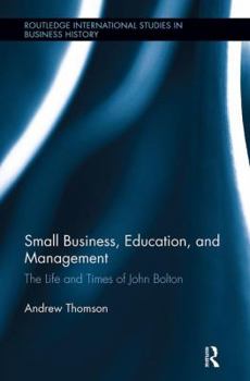 Paperback Small Business, Education, and Management: The Life and Times of John Bolton Book