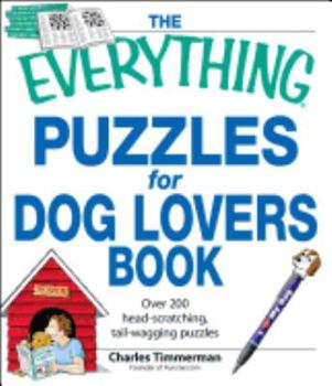 Paperback The Everything Puzzles for Dog Lovers Book: Over 200 Head-Scratching, Tail-Wagging Puzzles Book