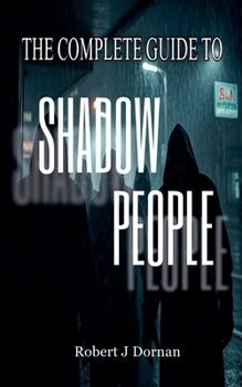 The Complete Guide to Shadow People (Paranormal and Occult)