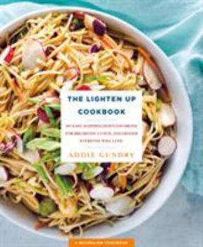 Paperback The Lighten Up Cookbook: 103 Easy, Slimmed-Down Favorites for Breakfast, Lunch, and Dinner Everyone Will Love Book