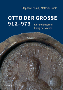 Hardcover Otto Der Groae 912-973: Kaiser Der Romer, Konig Der Volker [German] Book