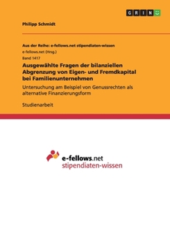 Paperback Ausgewählte Fragen der bilanziellen Abgrenzung von Eigen- und Fremdkapital bei Familienunternehmen: Untersuchung am Beispiel von Genussrechten als alt [German] Book