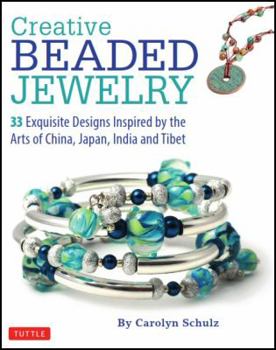 Paperback Creative Beaded Jewelry: 33 Exquisite Designs Inspired by the Arts of China, Japan, India and Tibet Book
