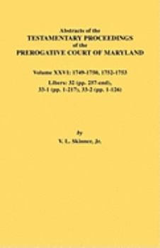 Paperback Abstracts of the Testamentary Proceedings of the Prerogative Court of Maryland. Volume XXVI: 1749-1750, 1752-1753. Libers: 32 (Pp. 257-End), 33-1 (Pp. Book