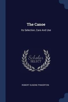 Paperback The Canoe: Its Selection, Care And Use Book