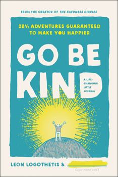 Hardcover Go Be Kind: 28 1/2 Adventures Guaranteed to Make You Happier Book