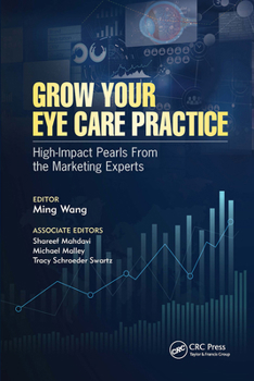 Paperback Grow Your Eye Care Practice: High Impact Pearls from the Marketing Experts Book