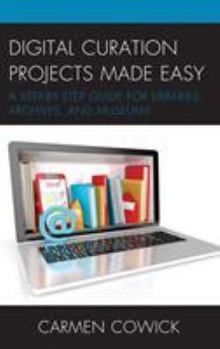 Paperback Digital Curation Projects Made Easy: A Step-By-Step Guide for Libraries, Archives, and Museums Book