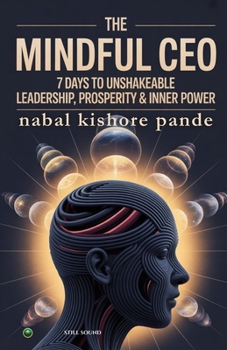 Paperback The Mindful CEO: 7 Days to Unshakeable Leadership, Profit & Inner Power Book