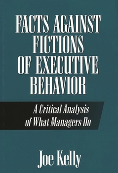 Hardcover Facts Against Fictions of Executive Behavior: A Critical Analysis of What Managers Do Book