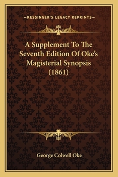 Paperback A Supplement To The Seventh Edition Of Oke's Magisterial Synopsis (1861) Book