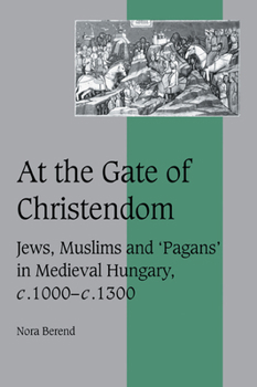 Paperback At the Gate of Christendom: Jews, Muslims and 'Pagans' in Medieval Hungary, C.1000 C.1300 Book