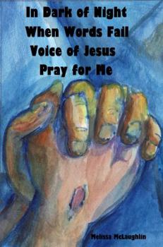 In Dark of Night When Words Fail Voice of Jesus Pray for Me