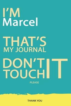Marcel : DON'T TOUCH MY NOTEBOOK PLEASE Unique customized Gift for Marcel - Journal for Boys / men with beautiful colors Blue and Yellow, Journal to ... male ( Marcel notebook): best gift for Marcel