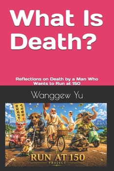 Paperback What Is Death?: Reflections on Death by a Man Who Wants to Run at 150 Book