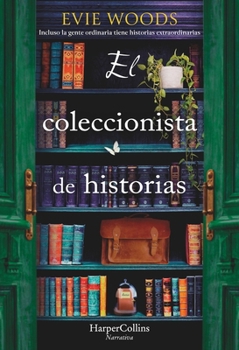 El Coleccionista de Historias (the Story Collector - Spanish Edition): Incluso La Gente Ordinaria Tiene Historias Extraordinarias Que Contar (Even Ord