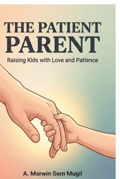 Paperback The Patient Parent: Raising Kids with Love and Patience Book