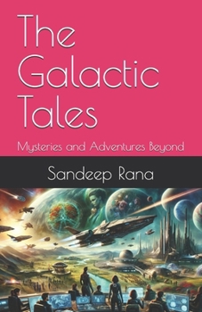 The Galactic Tales: Mysteries and Adventures Beyond