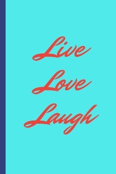 Paperback LIVE LOVE LAUGH - Notebook: signed Notebook/Journal Book to Write in, (6" x 9"), 100 Pages, (Gift For Friends, ... & Kids ) - Inspirational & Moti Book