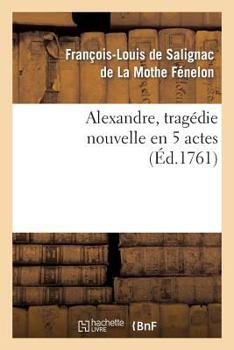 Paperback Alexandre, Tragédie Nouvelle En 5 Actes [French] Book